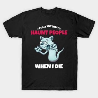 Ghost Cat I Fully Intend To Haunt People When I Die T-Shirt